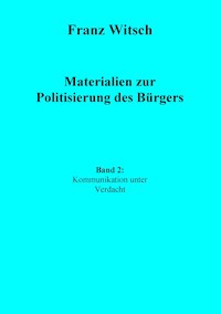 Materialien zur Politisierung des Bürgers, Band 2: Kommunikation unter Verdacht - Franz Witsch - ebook