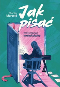 Jak pisać, żeby napisać swoją książkę - Mikołaj Marcela - ebook + książka