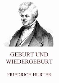 Geburt und Wiedergeburt - Friedrich Hurter - ebook