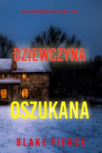 Dziewczyna, oszukana (Thriller psychologiczny o FBI z Ellą Dark – Tom 15) - Blake Pierce - ebook