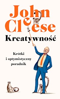 Kreatywność. Krótki i optymistyczny poradnik - John Cleese - ebook + książka