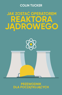 Jak zostać operatorem reaktora jądrowego - Tucker Colin - ebook