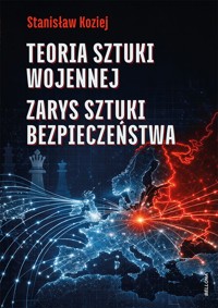 Teoria sztuki wojennej. Zarys sztuki bezpieczeństwa - Stanisław Koziej - książka
