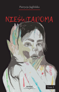 Nieświadoma. Tom 1 - Patrycja Jaglińska - książka