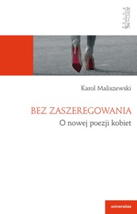 Bez zaszeregowania. O nowej poezji kobiet - Karol Maliszewski - ebook