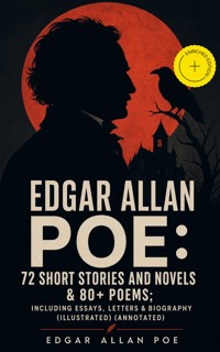 EDGAR ALLAN POE: 72 Short Stories and Novels & 80+ Poems; Including Essays, Letters & Biography (Illustrated) (Annotated) - Edgar Allan Poe - ebook