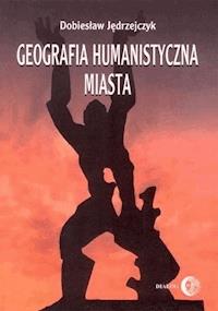 Geografia humanistyczna miasta - Dobiesław Jędrzejczyk - ebook + książka