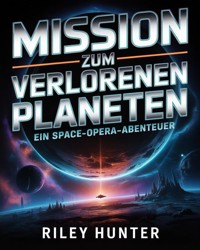 Mission zum Verlorenen Planeten - Riley Hunter - ebook