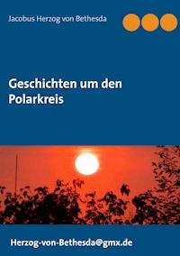 Geschichten um den Polarkreis - Jacobus Herzog von Bethesda - ebook