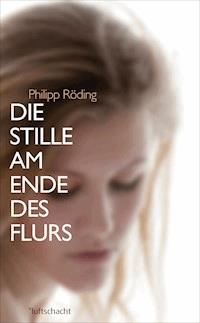 Die Stille am Ende des Flurs - Philipp Röding - ebook