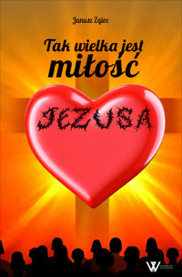 Tak wielka jest miłość Jezusa - Janusz Zglec - ebook
