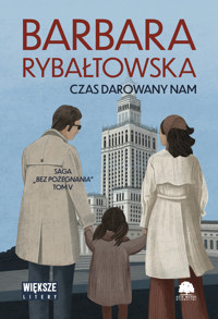 Czas darowany nam. Saga Bez pożegnania. Tom 5 (Duże Litery) - Barbara Rybałtowska - książka