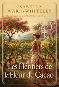 Les Héritiers de la Fleur de Cacao - Isabella Ward-Whiteley - ebook