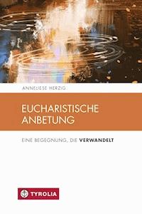 Eucharistische Anbetung - Anneliese Herzig - ebook
