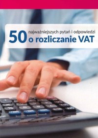 50 najważniejszych pytań i odpowiedzi o rozliczanie VAT -  - książka