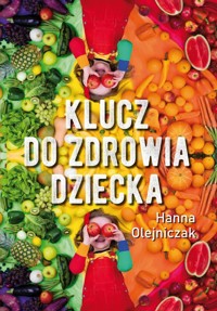 Klucz do zdrowia dziecka - Olejniczak Hanna - książka