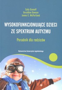 Wysokofunkcjonujące dzieci ze spektrum autyzmu. Poradnik dla rodziców - James C. McPartland, Geraldine Dawson, Sally Ozonoff - książka