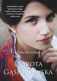Niedokończona baśń - Dorota Gąsiorowska - ebook + książka
