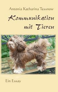 Kommunikation mit Tieren - Antonia Katharina Tessnow - ebook