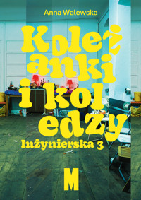 Koleżanki i koledzy. Inżynierska 3 - Anna Walewska - ebook