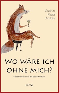 Wo wäre ich ohne mich? - Gudrun Paula Andres - ebook