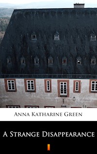A Strange Disappearance - Anna Katharine Green - ebook