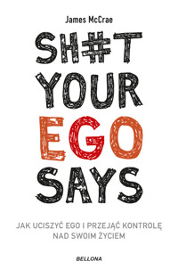 Sh#t your ego says. Jak uciszyć ego i przejąć kontrolę nad swoim życiem - James McCrae - ebook + audiobook