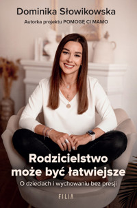 Rodzicielstwo może być łatwiejsze. O dzieciach i wychowaniu bez presji - Dominika Słowikowska - ebook + książka