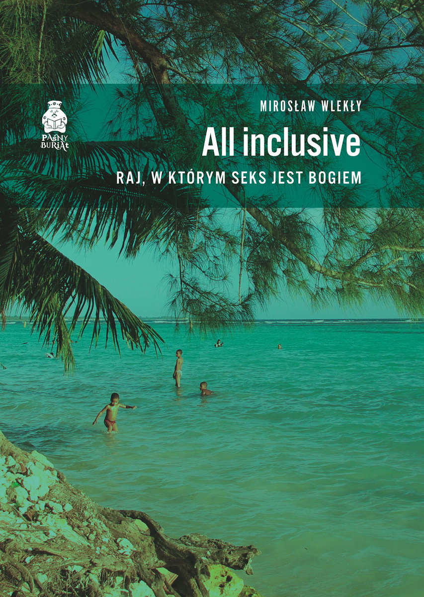 All inclusive. Raj, w którym seks jest bogiem - Mirosław Wlekły - książka