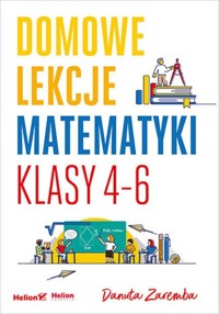 Domowe lekcje matematyki Klasy 4-6 - Danuta Zaremba - książka
