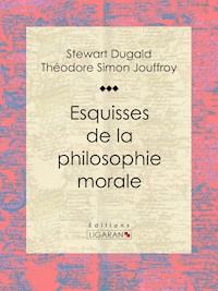 Esquisses de la philosophie morale - Ligaran - ebook