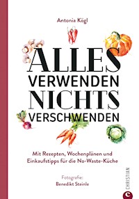 Alles verwenden. Nichts verschwenden - Antonia Kögl - ebook