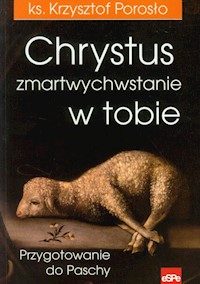 Chrystus zmartwychwstanie w tobie - Porosło Krzysztof - książka