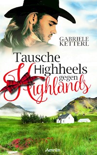 Tausche Highheels gegen Highlands - Gabriele Ketterl - ebook