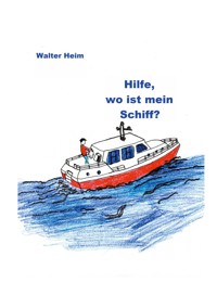 Hilfe, wo ist mein Schiff? - Walter Heim - ebook