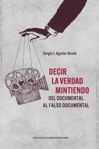 Decir la verdad mintiendo - Sergio J. Aguilar Alcalá - ebook