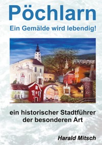 PÖCHLARN - ein Gemälde wird lebendig - Harald Mitsch - ebook