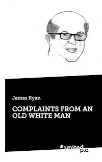 COMPLAINTS FROM AN OLD WHITE MAN - James Ryan - ebook