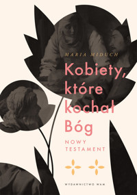 Kobiety, które kochał Bóg. Nowy Testament - Maria Miduch - ebook