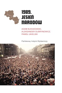1989. Jesień Narodów - Aleksander Gubrynowicz, Adam Burakowski, Paweł Ukielski - ebook