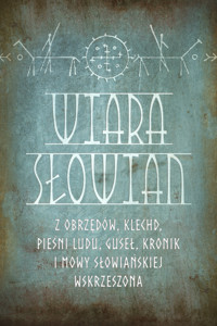 Wiara Słowian z obrzędów, klechd, pieśni ludu, guseł, kronik i mowy słowiańskiej wskrzeszona - Romuald Świerzbieński - ebook