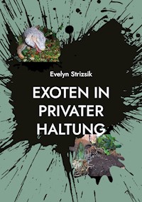 Exoten in privater Haltung - Evelyn Strizsik - ebook