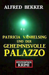 Patricia Vanhelsing und der geheimnisvolle Palazzo: Mysteriöser Krimi - Alfred Bekker - ebook