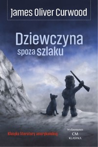 Dziewczyna spoza szlaku - Curwood James Oliver - książka