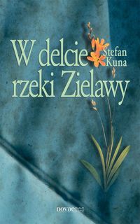 W delcie rzeki Zielawy - Kuna Stefan - książka