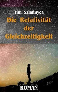 Die Relativität der Gleichzeitigkeit - Tim Szlafmyca - ebook