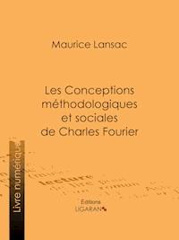 Les Conceptions méthodologiques et sociales de Charles Fourier - Maurice Lansac - ebook