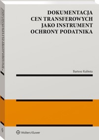 Dokumentacja cen transferowych jako instrument ochrony podatnika - Kubista Bartosz - książka