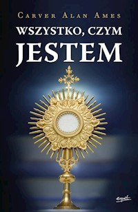 Wszystko czym JESTEM - Ames Carver Alan - książka