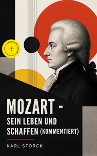 Mozart - Sein Leben und Schaffen (Kommentiert) - Karl Storck - ebook